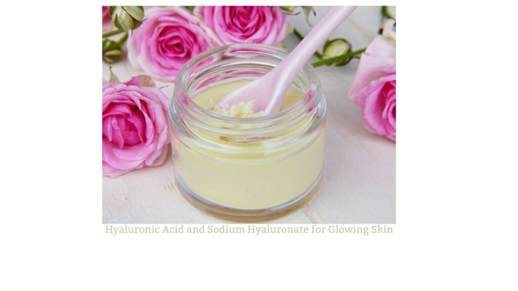 Hyaluronic Acid and Sodium Hyaluronate for Glowing Skin