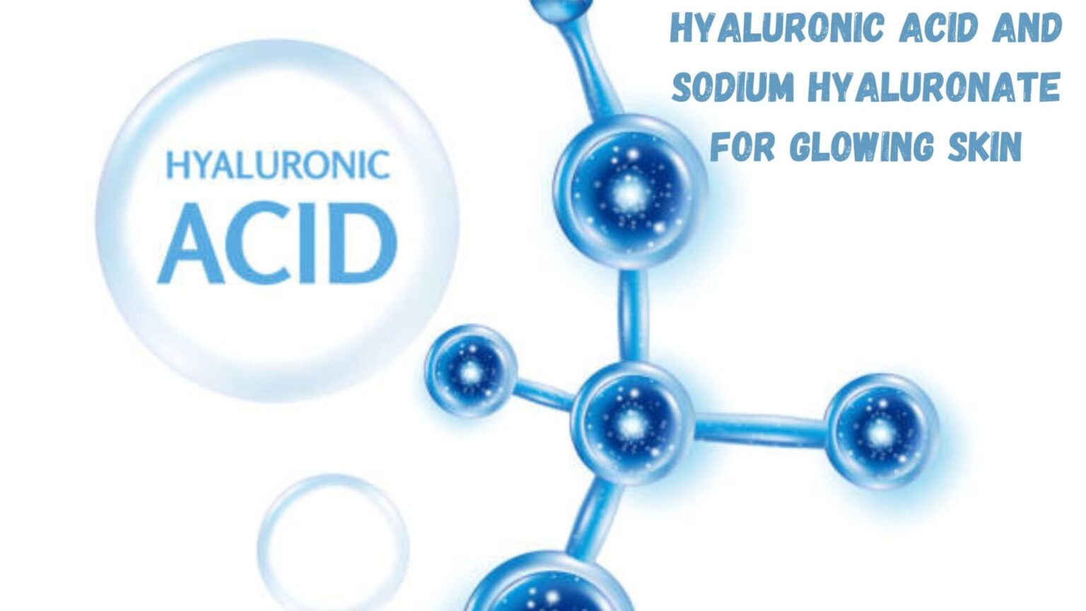 Unveiling the Truth: Hyaluronic Acid and Sodium Hyaluronate for Glowing Skin