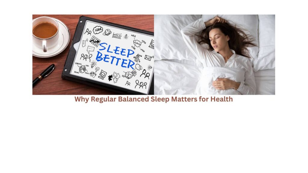 Why Regular Balanced Sleep Matters for Health