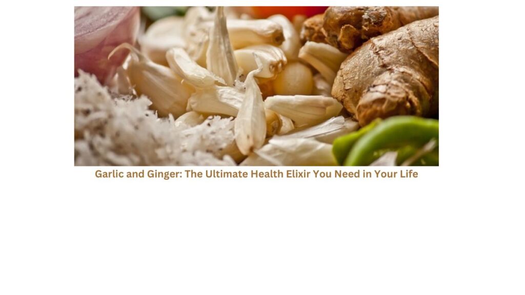 "Garlic and Ginger: The Ultimate Health Elixir You Need in Your Life"
