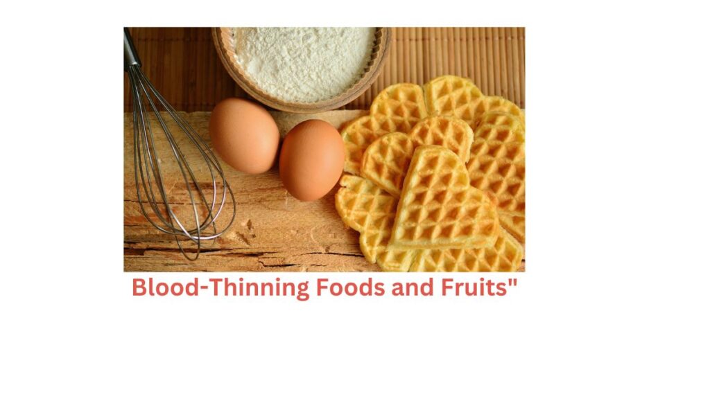 A Guide to Incorporating Blood-Thinning Foods and Fruits into Your Diet"
