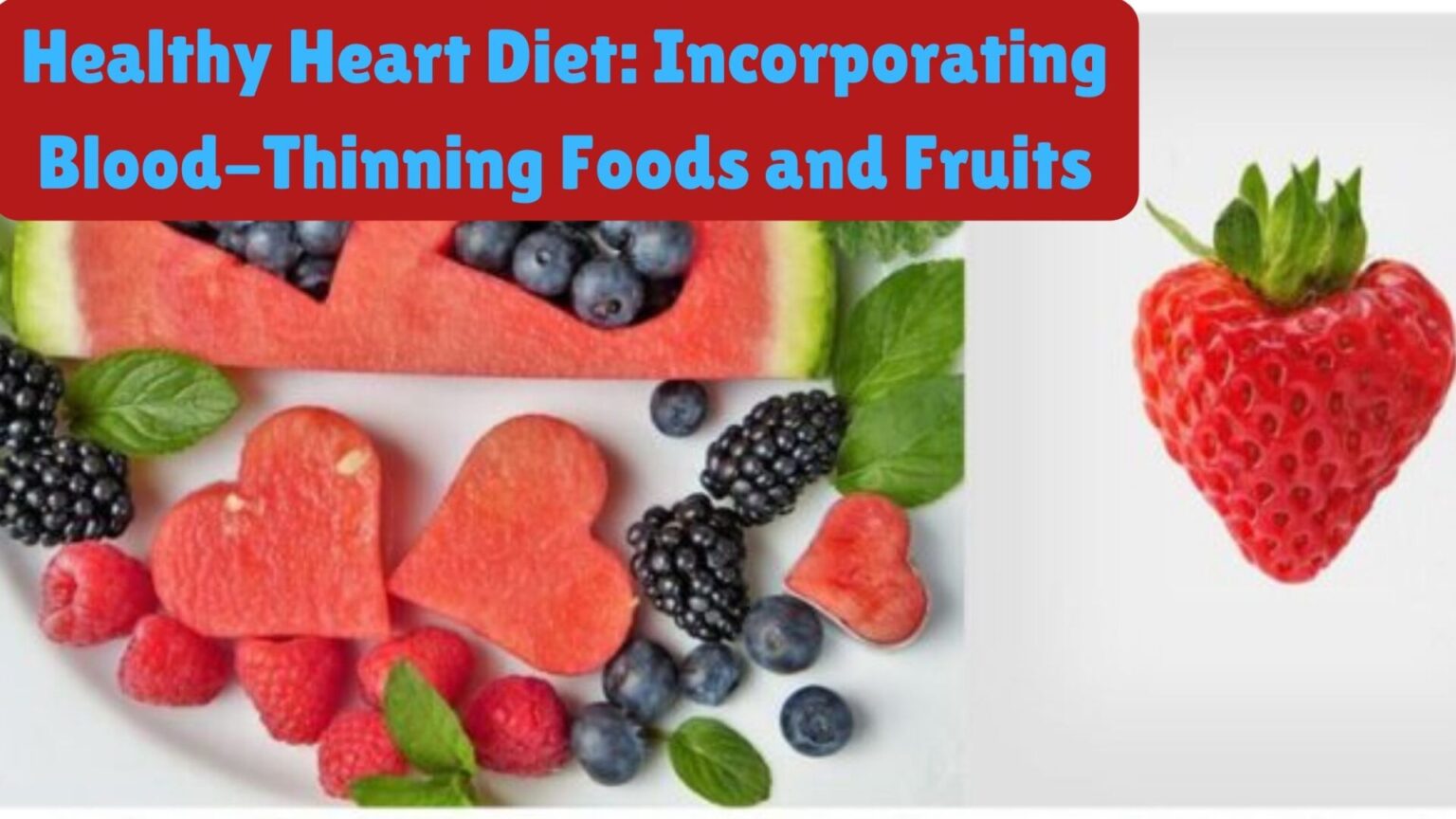 Healthy Heart Diet: Incorporating Blood-Thinning Foods and Fruits