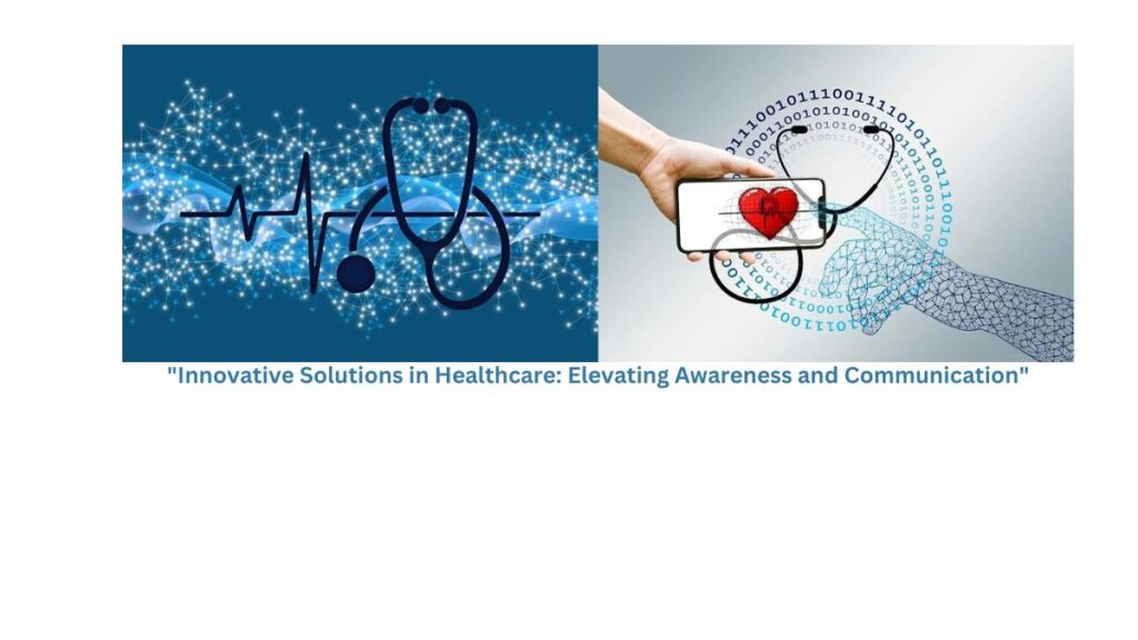 "Innovative Solutions in Healthcare: Elevating Awareness and Communication"