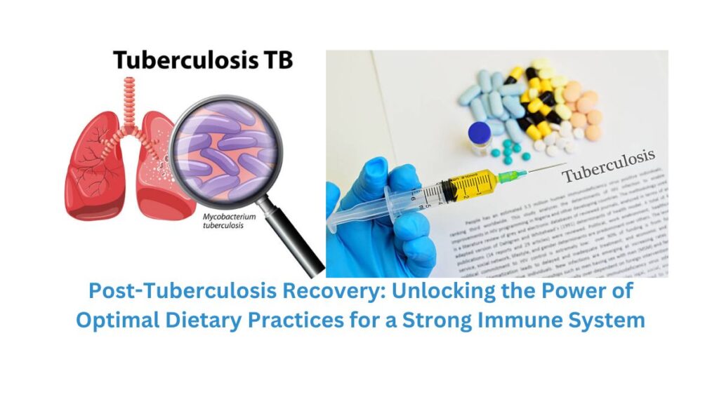 Post-Tuberculosis Recovery: Unlocking the Power of Optimal Dietary Practices for a Strong Immune System