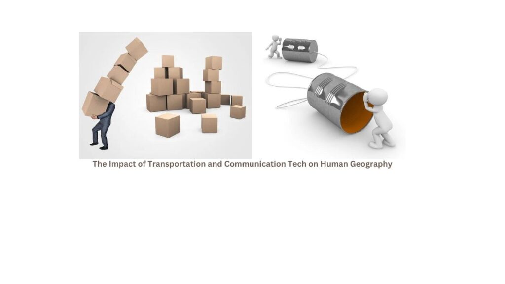 The Impact of Transportation and Communication Tech on Human Geography