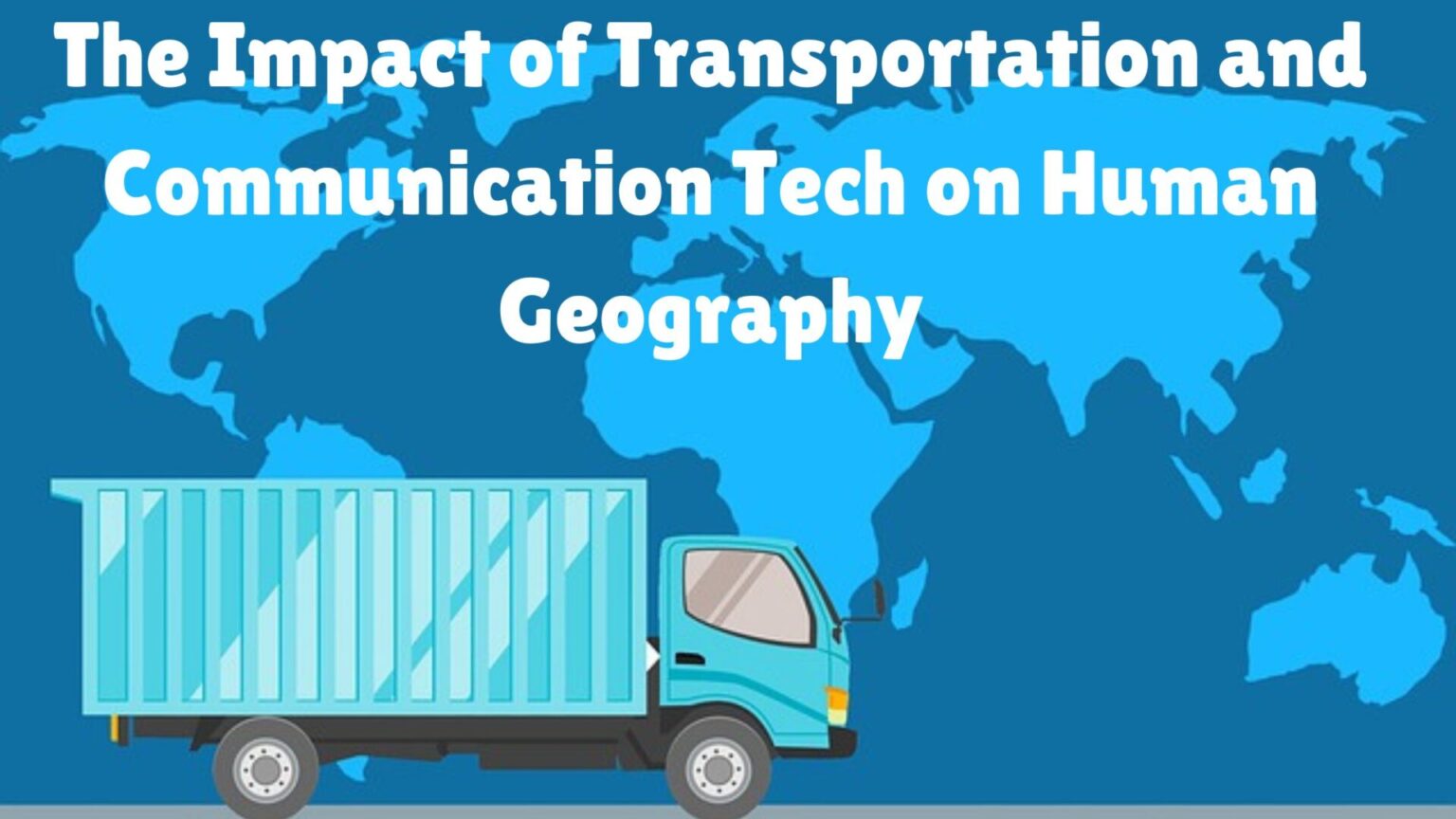 The Impact of Transportation and Communication Technology on Human Geography":