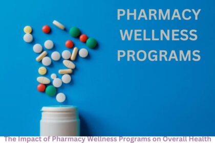The Impact of Pharmacy Wellness Programs on Overall Health