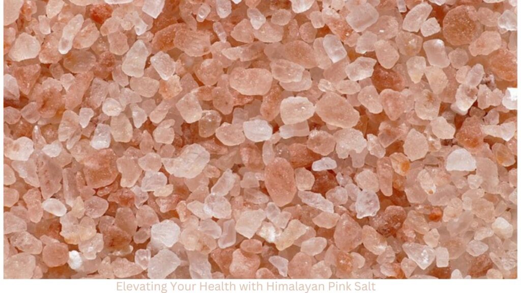  Elevating Your Health with Himalayan Pink Salt