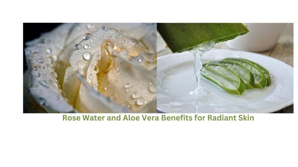 Unlocking Radiant Skin: The Dynamic Benefits of Rose Water and Aloe Vera