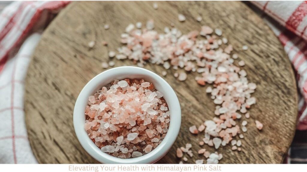  Elevating Your Health with Himalayan Pink Salt