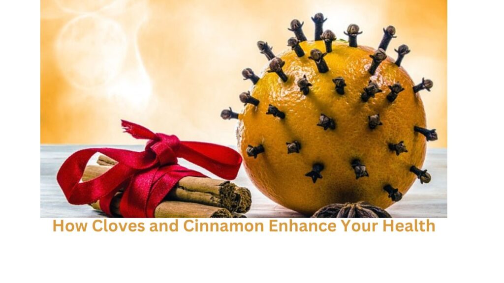 A Closer Look: How Cloves and Cinnamon Enhance Your Health