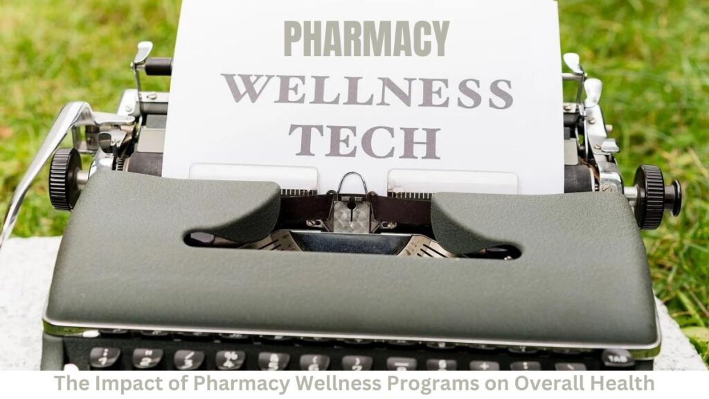 The Impact of Pharmacy Wellness Programs on Overall Health