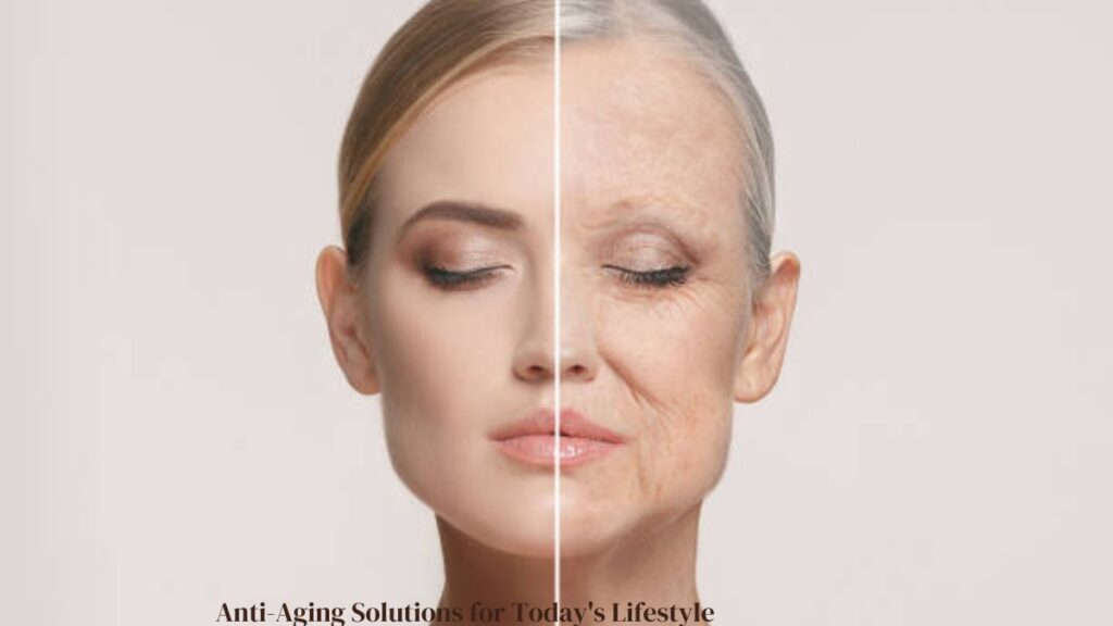 Anti-Aging Solutions for Today's Lifestyle