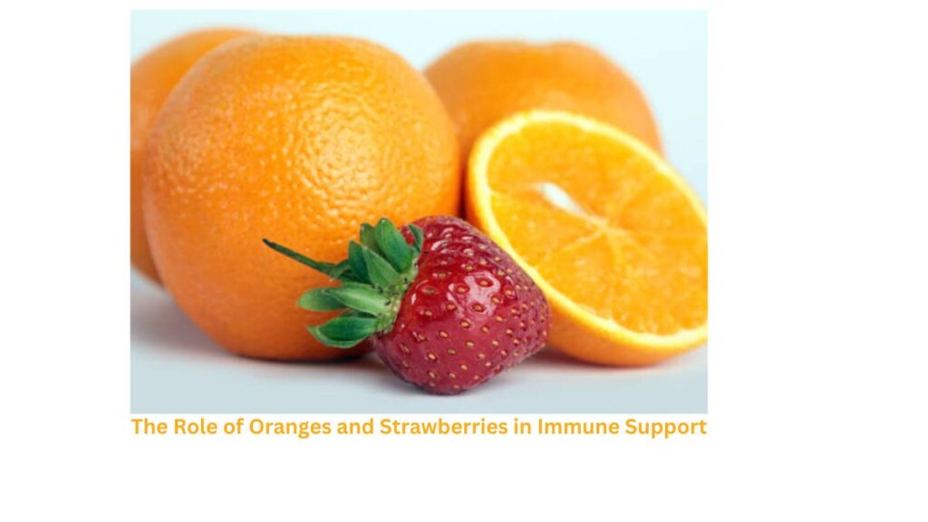 The Role of Oranges and Strawberries in Immune Support