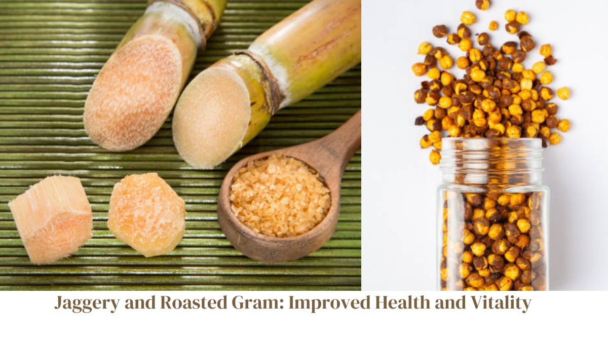 Jaggery and Roasted Gram: A Dynamic Duo for Improved Health and Vitality