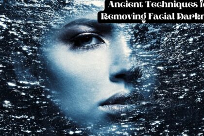 Ancient Techniques for Removing Facial Darkness