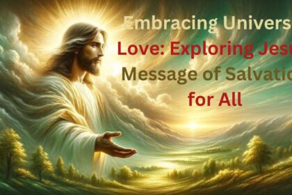 "Embracing Universal Love: Exploring Jesus' Message of Salvation for All"