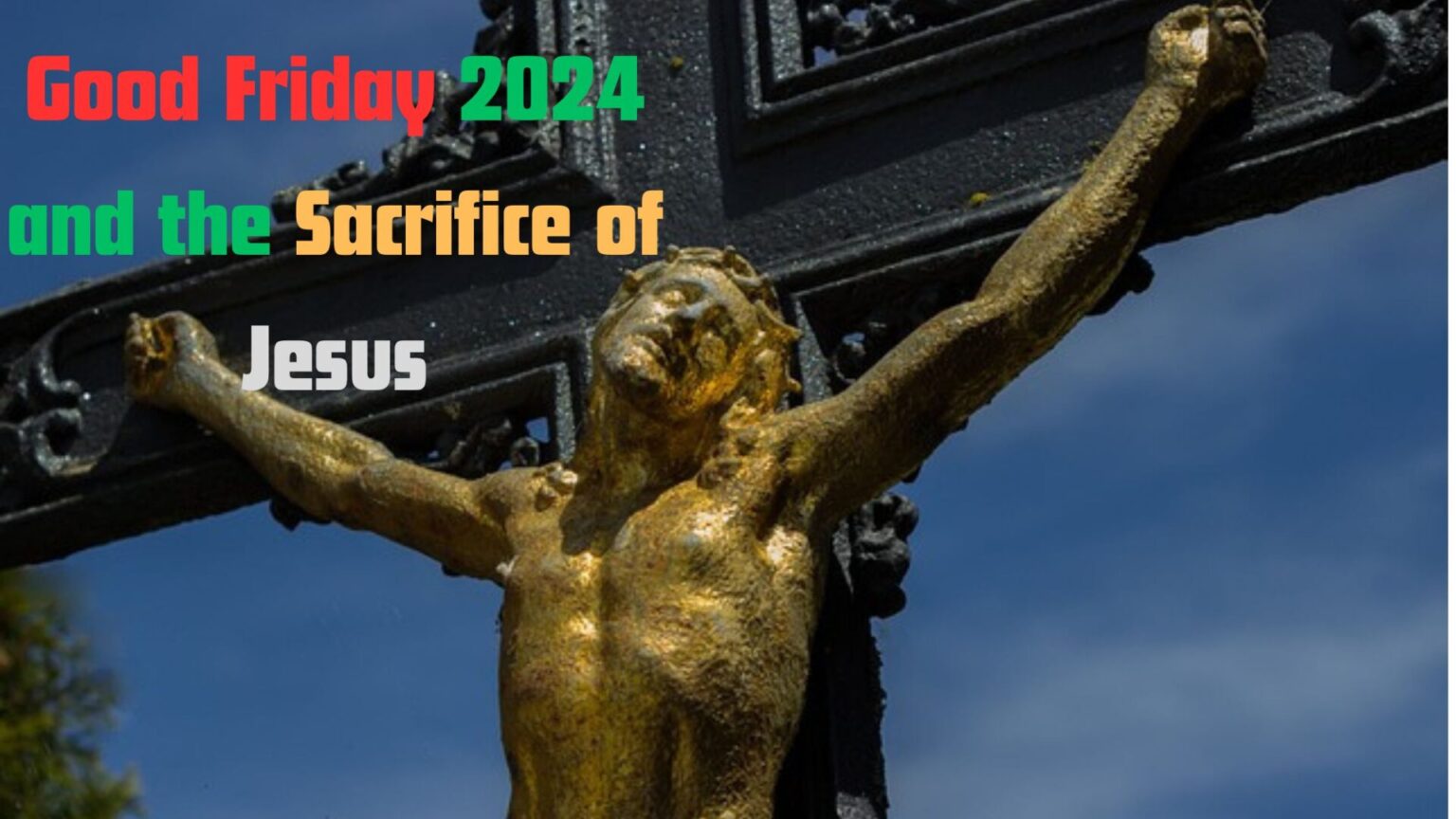 Contemplating Redemption: Good Friday 2024 and the Sacrifice of Jesus