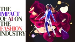 The Revolution Unveiled: How AI is Reshaping the Fashion Industry