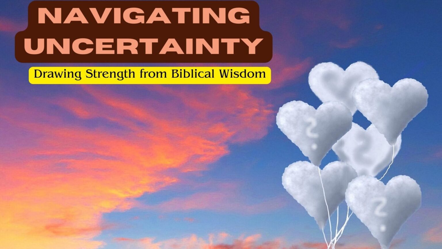 Navigating Uncertainty: Drawing Strength from Biblical Wisdom