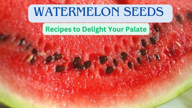 Watermelon Seeds Recipes to Delight Your Palate