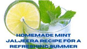 Homemade Mint Jaljeera Recipe for a Refreshing Summer