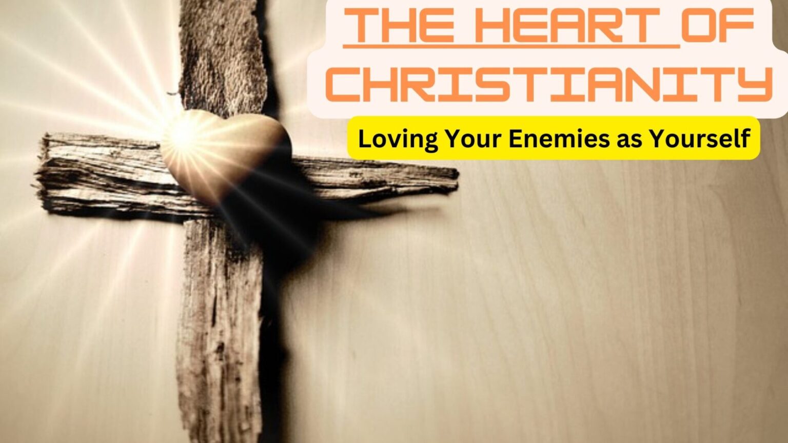 The Heart of Christianity: Loving Your Enemies as Yourself