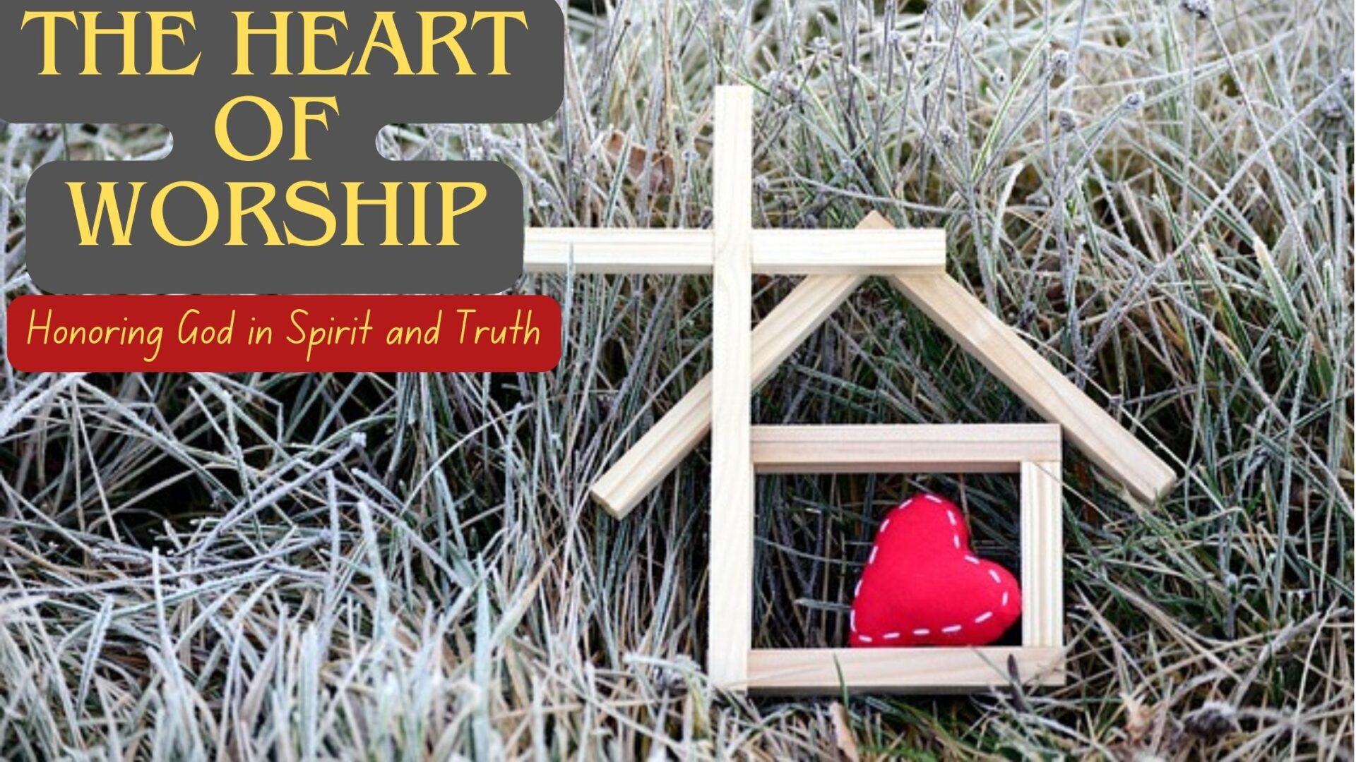 The Heart of Worship: Honoring God in Spirit and Truth