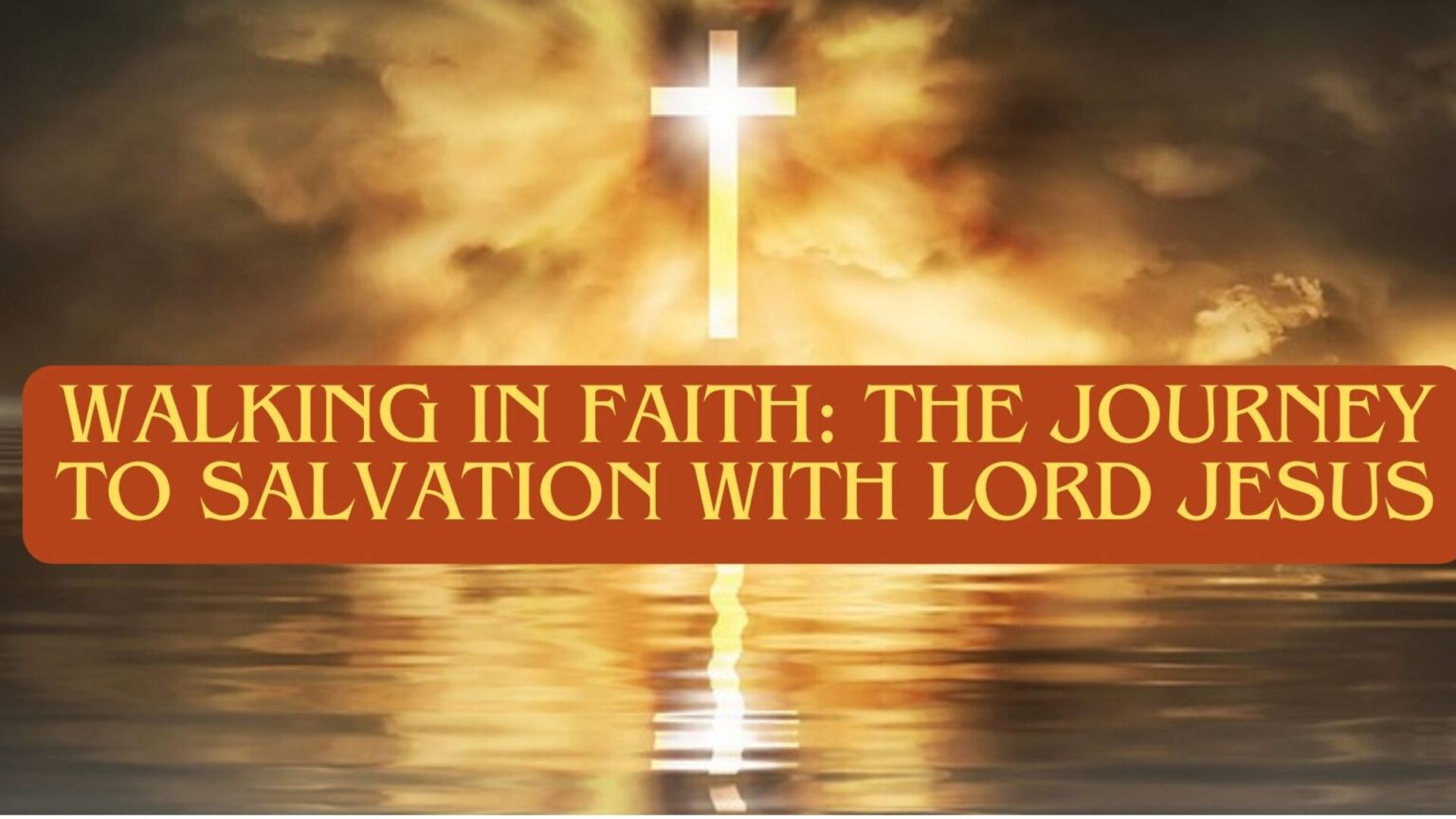 Walking in Faith: The Journey to Salvation with Lord Jesus