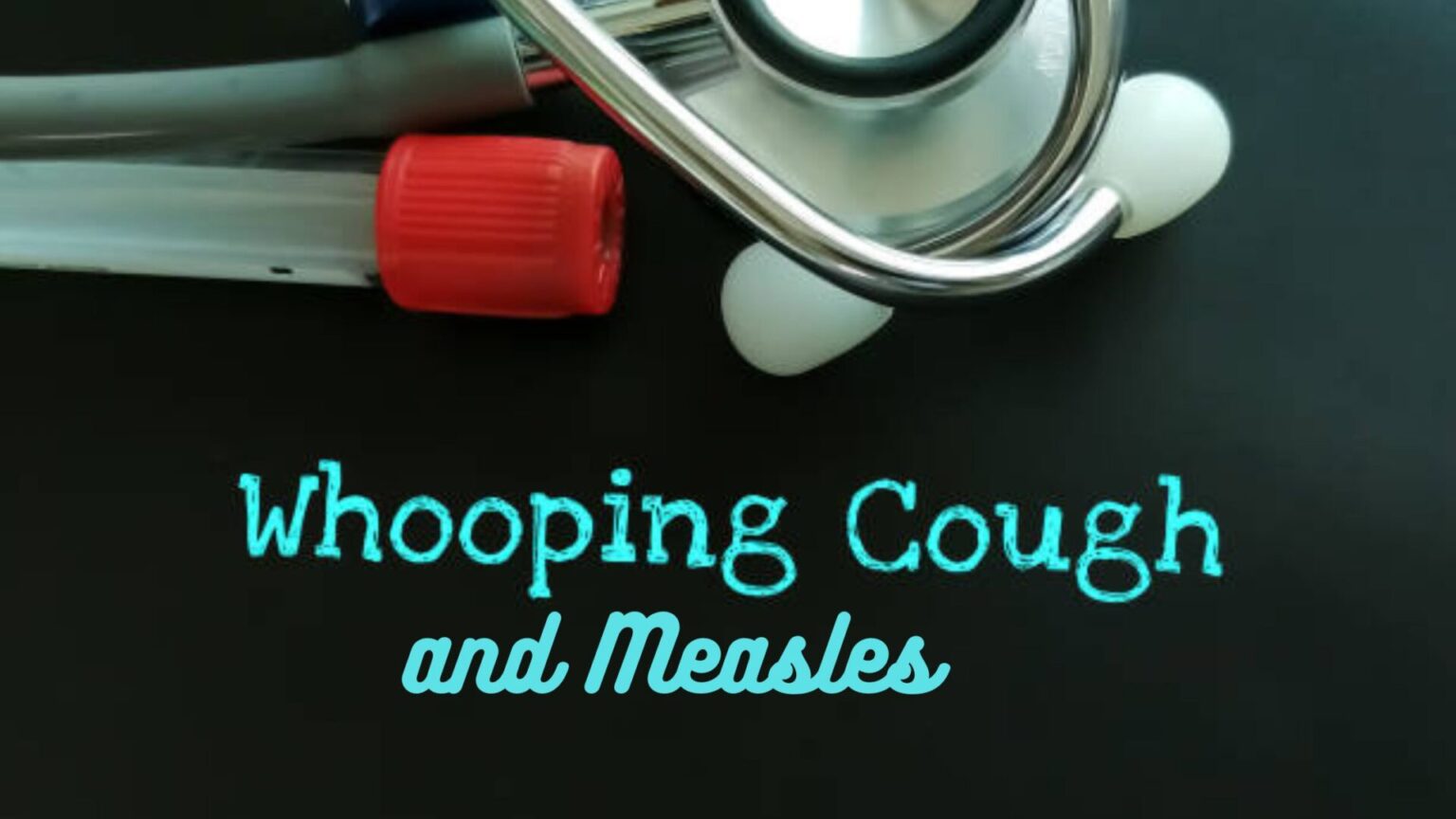Whooping Cough and Measels