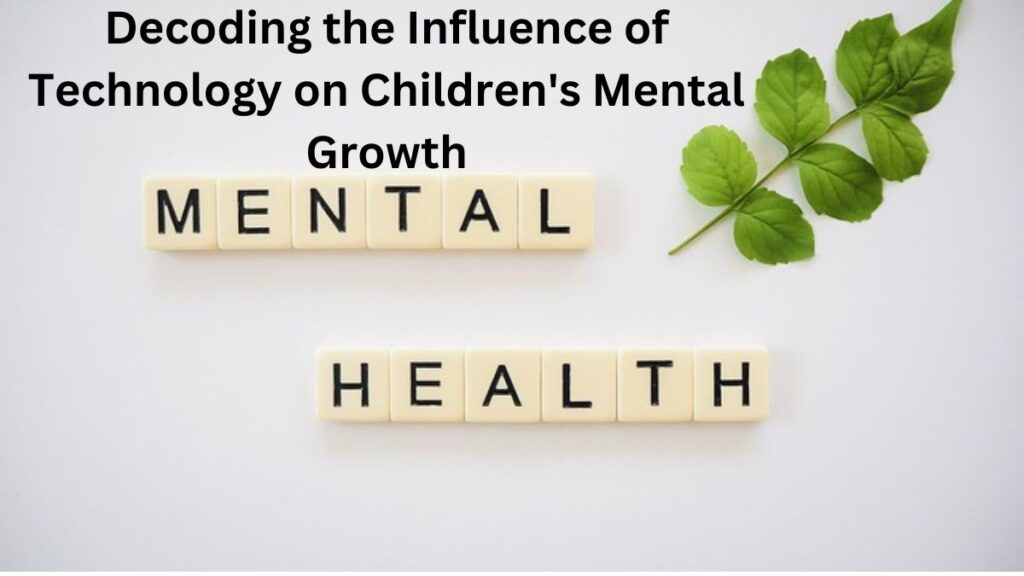Decoding the Influence of Technology on Children's Mental Growth