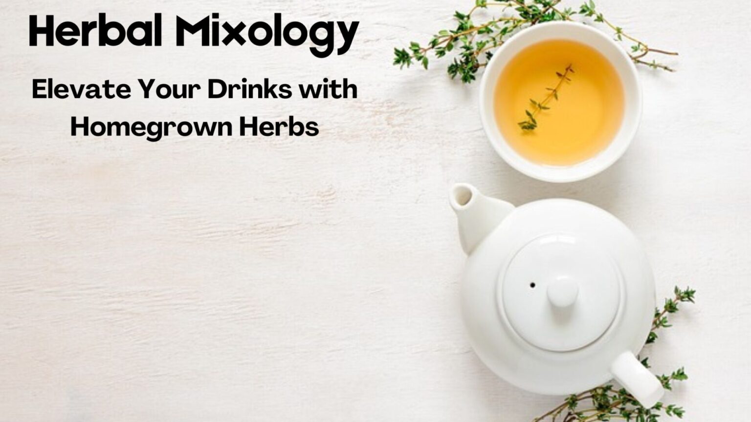 Herbal Mixology: Elevate Your Drinks with Homegrown Herbs
