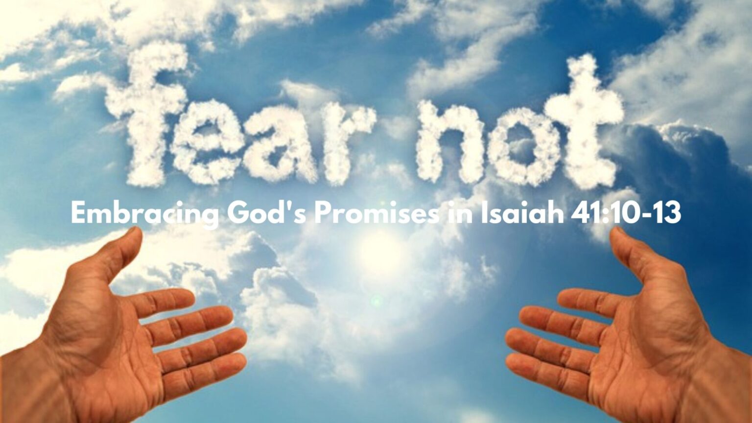 Fear Not: Embracing God's Promises in Isaiah 41:10-13