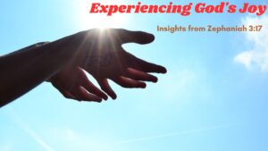 Experiencing God's Joy: Insights from Zephaniah 3:17