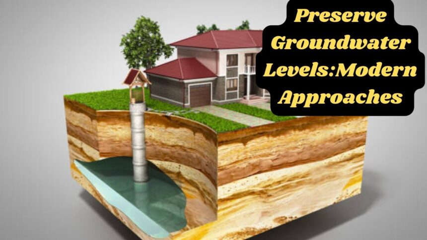 Preserve Groundwater Levels:Modern Approaches