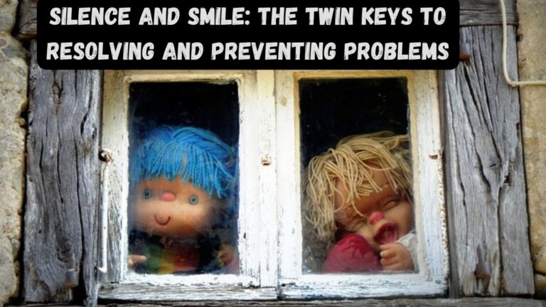 Silence and Smile: The Twin Keys to Resolving and Preventing Problems