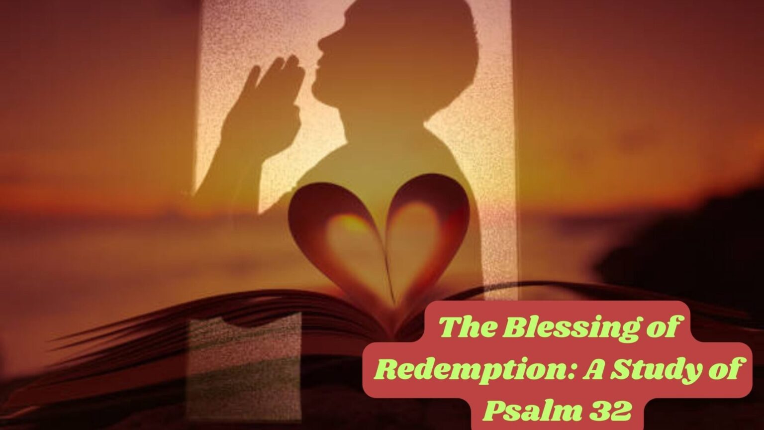 A Study of Psalm 32: The Blessing of Redemption