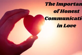 The Importance of Honest Communication in Love