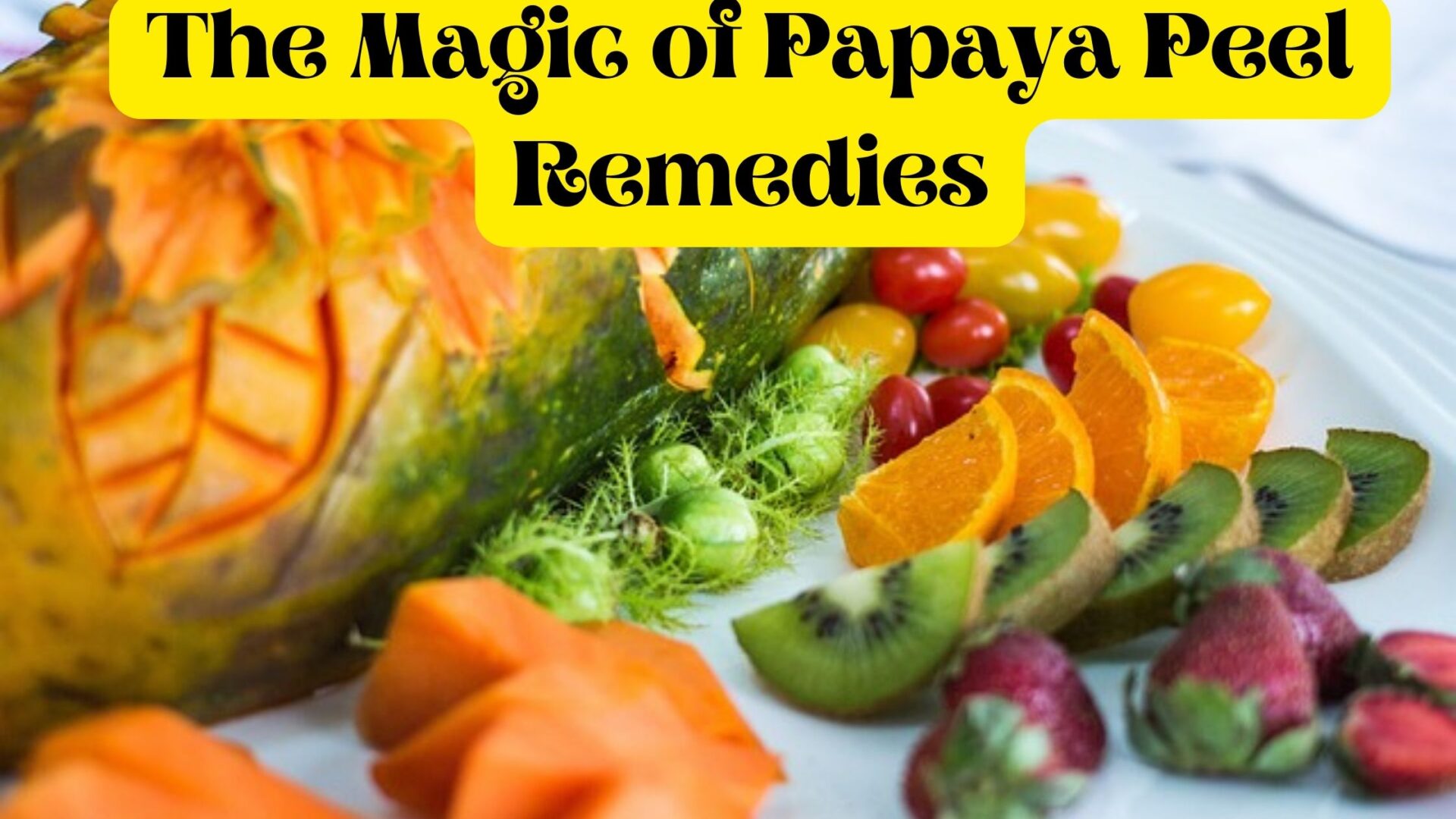 The Magic of Papaya Peel Remedies