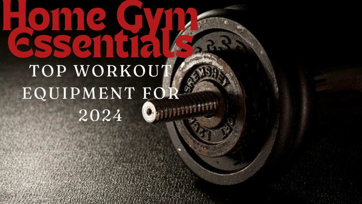 Home Gym Essentials: Top Workout Equipment for 2024