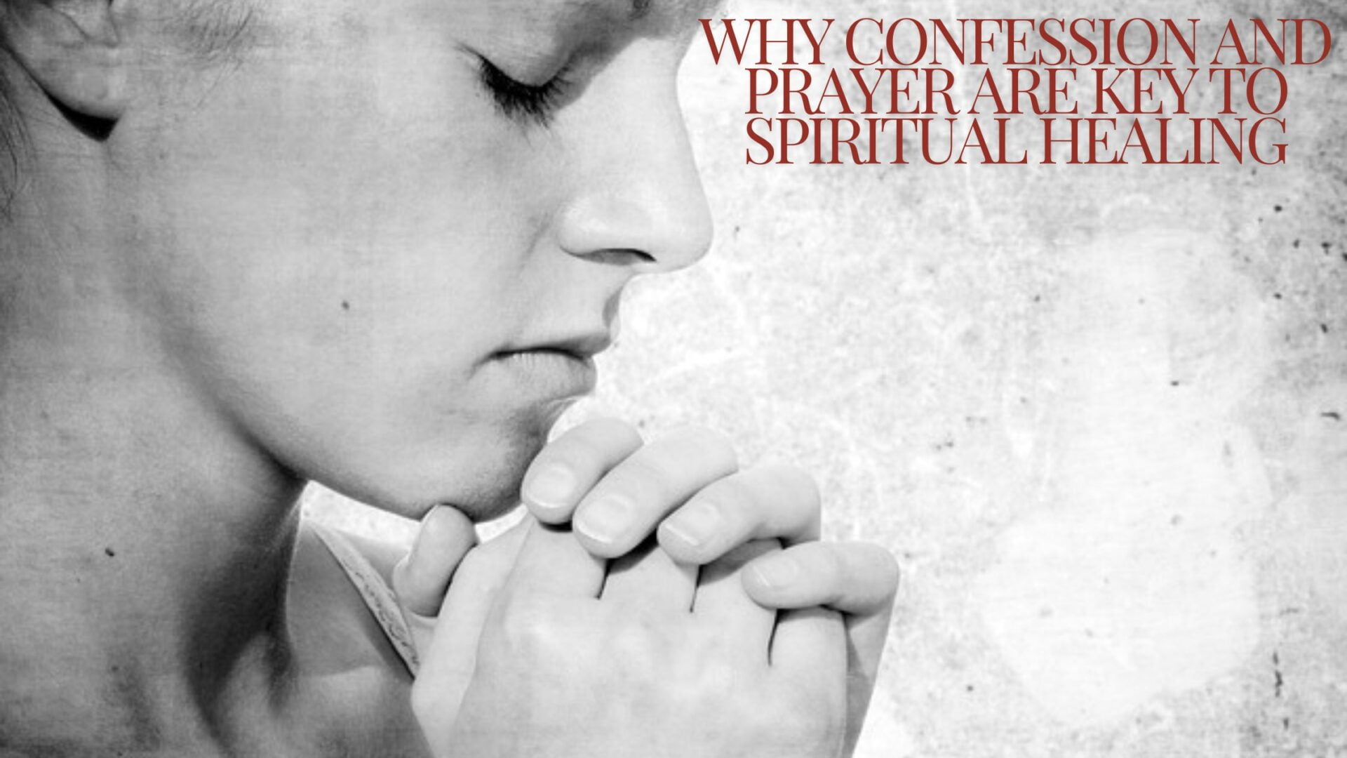 Why Confession and Prayer Are Key to Spiritual Healing