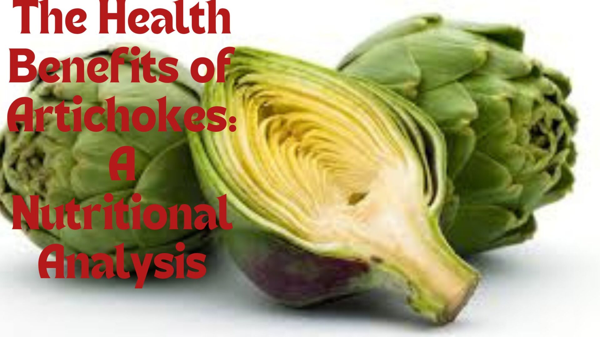 The Health Benefits of Artichokes: A Nutritional Analysis