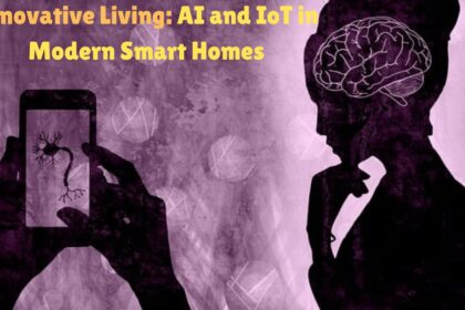 Innovative Living: AI and IoT in Modern Smart Homes