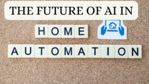 The Future of AI in Home Automation: What to Expect