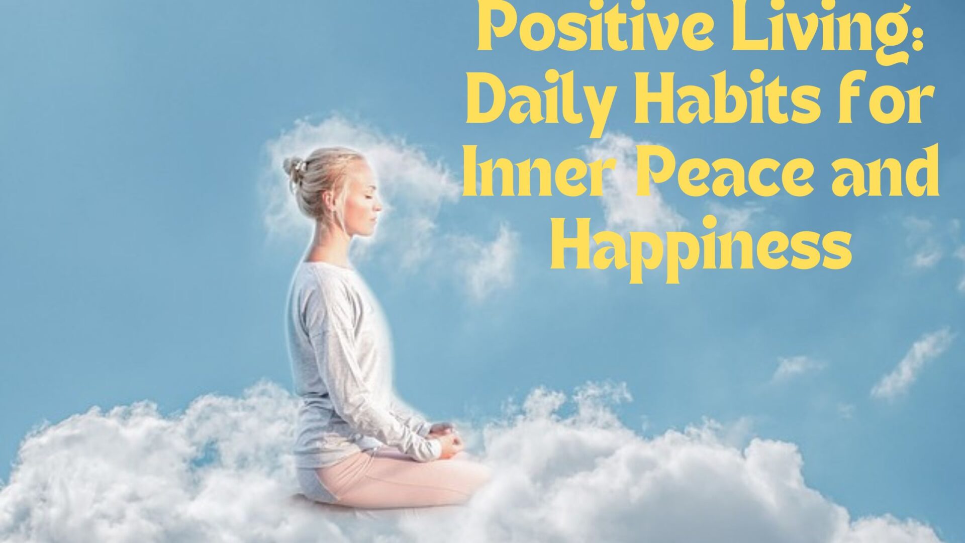 Positive Living: Daily Habits for Inner Peace and Happiness