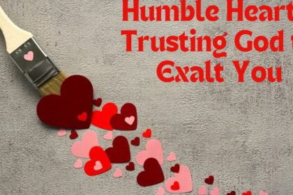 Humble Hearts: Trusting God to Exalt You