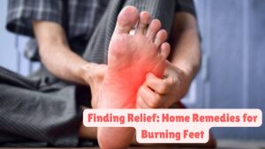 Finding Relief: Home Remedies for Burning Feet