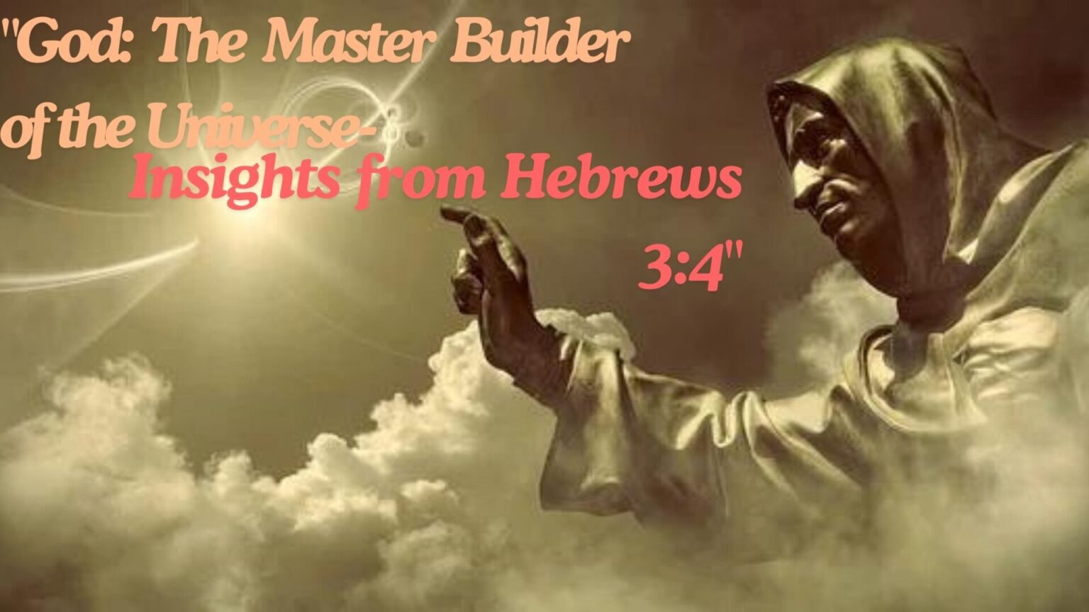 "God: The Master Builder of the Universe - Insights from Hebrews 3:4"