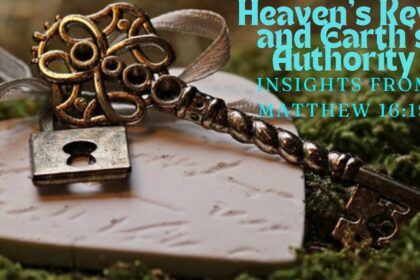 Insights from Matthew 16:19 : Heaven’s Keys and Earth’s Authority