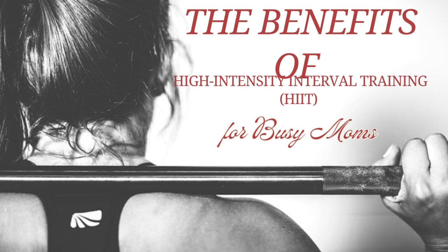 The Benefits of High-Intensity Interval Training (HIIT) for Busy Moms